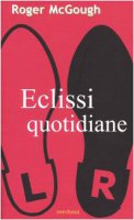Eclissi quotidiane. Testo inglese a fronte - McGough Roger