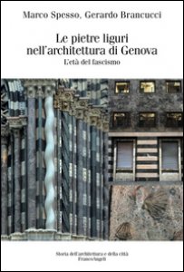 Copertina di 'Le pietre liguri nell'architettura di Genova durante il regime fascista'