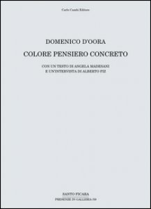 Copertina di 'Domenico D'Oora. Colore pensiero concreto. Catalogo della mostra (Firenze, 30 aprile-10 giugno 2016). Ediz. illustrata'