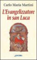 L'evangelizzatore in san Luca - Martini Carlo M.