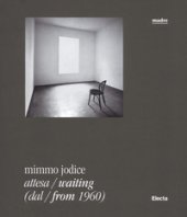 Mimmo Jodice. Attesa-Waiting (dal-from 1960). Catalogo della mostra (Napoli, 24 giugno 2016-24 ottobre 2016). Ediz. illustrata