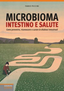 Copertina di 'Microbioma. Intestino e salute. Come prevenire, riconoscere e curare le disbiosi intestinali'