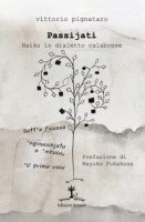 Passijati. Haiku in dialetto calabrese - Pignataro Vittorio