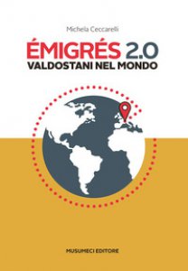 Copertina di 'Emigrs 2.0. Valdostani nel mondo. Ediz. italiana e francese'