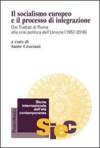Copertina di 'Il socialismo europeo e il processo di integrazione. Dai Trattati di Roma alla crisi politica dell'Unione (1957-2016)'