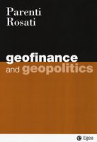 Geofinance and geopolitics - Parenti Fabio M., Rosati Umberto