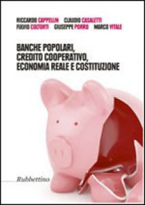 Copertina di 'Banche popolari, credito cooperativo, economia reale e costituzione'