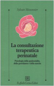 Copertina di 'La consultazione terapeutica perinatale. Psicologia della genitorialit, della gravidanza e della nascita'