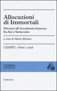 Copertina di 'Allocuzioni di immortali. Discorsi all'Accademia francese fra Sei e Settecento'