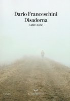 Disadorna e altre storie - Franceschini Dario
