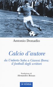 Copertina di 'Calcio d'autore da Umberto Saba a Gianni Brera: il football degli scrittori.'