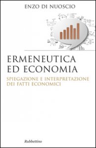Copertina di 'Ermeneutica ed economia. Spiegazione e interpretazione dei fatti economici'