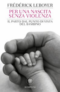 Copertina di 'Per una nascita senza violenza. Il parto dal punto di vista del bambino'