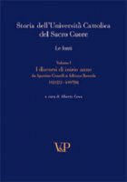 Storia dell'Università Cattolica del Sacro Cuore. Le fonti. Vol. I: I discorsi di inizio anno da A. Gemelli a A. Bausola
