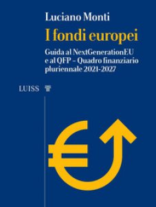 Copertina di 'I fondi europei. Guida al NextGeneration EU e al QFP. Quadro Finanziario Pluriennale 2021-2027'