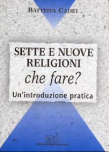 Copertina di 'Sette e nuove religioni. Che fare? Un'introduzione pratica'