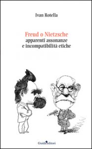 Copertina di 'Freud o Nietzsche. Apparenti assonanze e incompatibilit etiche'