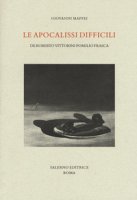 Le apocalissi difficili. De Roberto Vittorini Pomilio Frasca - Maffei Giovanni