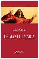 Le mani di Maria - Zaira Zuffetti