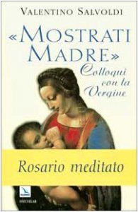 Copertina di 'Mostrati Madre. Colloqui con la Vergine. Misteri di gioia, luca, dolore, gloria. Rosario meditato'