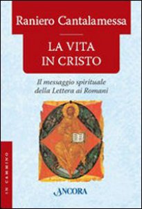 Copertina di 'La vita in Cristo. Il messagio spirituale della Lettera ai Romani'