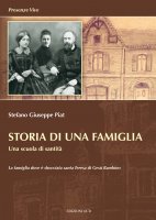 Storia di una famiglia. Una scuola di santit - Piat Stefano G.