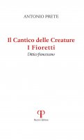 Il Cantico delle Creature - I Fioretti - Antonio Prete