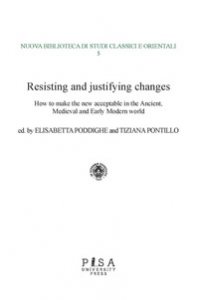Copertina di 'Resisting and justifying changes. How to make the new acceptable in the Ancient, Medieval and Early Modern world'