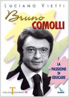 Bruno Comolli. La passione di educare - Vietti Luciano