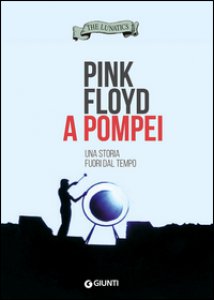 Copertina di 'Pink Floyd a Pompei. Una storia fuori dal tempo'