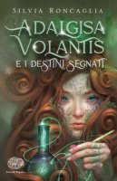 Adalgisa Volantis e i destini segnati - Roncaglia Silvia