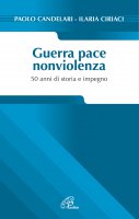 Guerra pace nonviolenza - Paolo Candelari, Ilaria Ciriaci