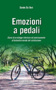 Copertina di 'Emozioni a pedali. Diario di un dialogo interiore e di avvicinamento al fantastico mondo del cicloturismo'
