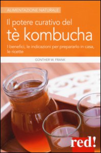 Copertina di 'Il potere curativo del t Kombucha. I benefici, le indicazioni per prepararlo in casa, le ricette'