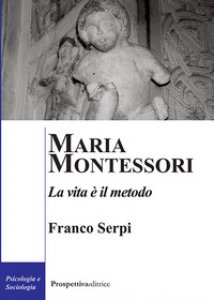 Copertina di 'Maria Montessori. La vita  il metodo'