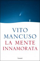 La mente innamorata - Vito Mancuso