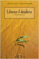 Liberare il desiderio. I vangeli sinottici - Aceto M. Rosa, De Bernardis Mario