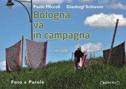 Copertina di 'Bologna va in campagna. Foto e parole. Ediz. illustrata'