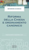 Riforma della Chiesa e ordinamento canonico - Severino Dianich