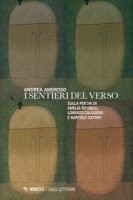 I sentieri del verso. Sulla poesia di Amelia Rosselli, Lorenzo Calogero e Bartolo Cattafi - Amoroso Andrea