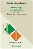 Archeologia del romanzo. 1821-1872 bilancio di un cinquantennio - Colummi Camerino Marinella