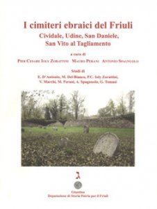 Copertina di 'I cimiteri ebraici del Friuli. Cividale, Udine, San Daniele, San Vito al Tagliamento. Ediz. illustrata'