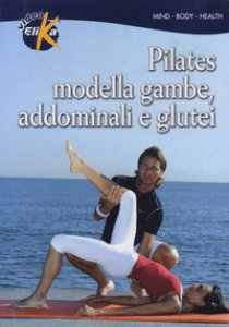 Copertina di 'Pilates. Modella gambe, addominali e glutei. Con DVD'