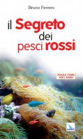 Il segreto dei pesci rossi - Ferrero Bruno, Autori vari