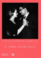  stata tutta luce - Petronio Andreatta Giana M.
