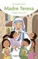 Madre Teresa l'angelo dei poveri - Fulvia DegliInnocenti, Alessandra Mantovani