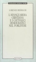L'avanguardia cristiana e i cattolici democratici nel forlivese - Lorenzo Bedeschi