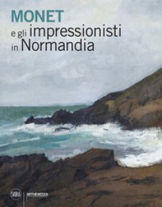 Copertina di 'Monet e gli impressionisti in Normandia'
