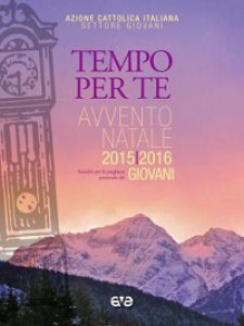 Copertina di 'Tempo per Te. Avvento-Natale 2015/2016 Giovani. Sussidio per la preghiera personale'