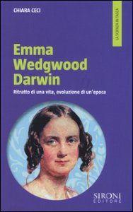 Copertina di 'Emma Wedgwood Darwin. Ritratto di una vita, evoluzione di un'epoca'